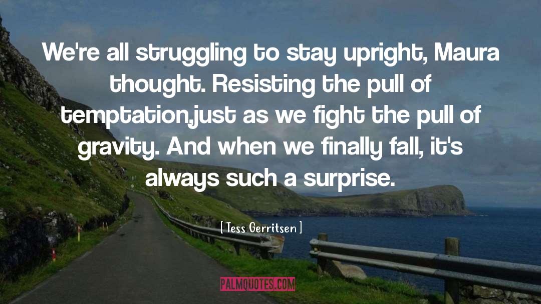 Tess Gerritsen Quotes: We're all struggling to stay