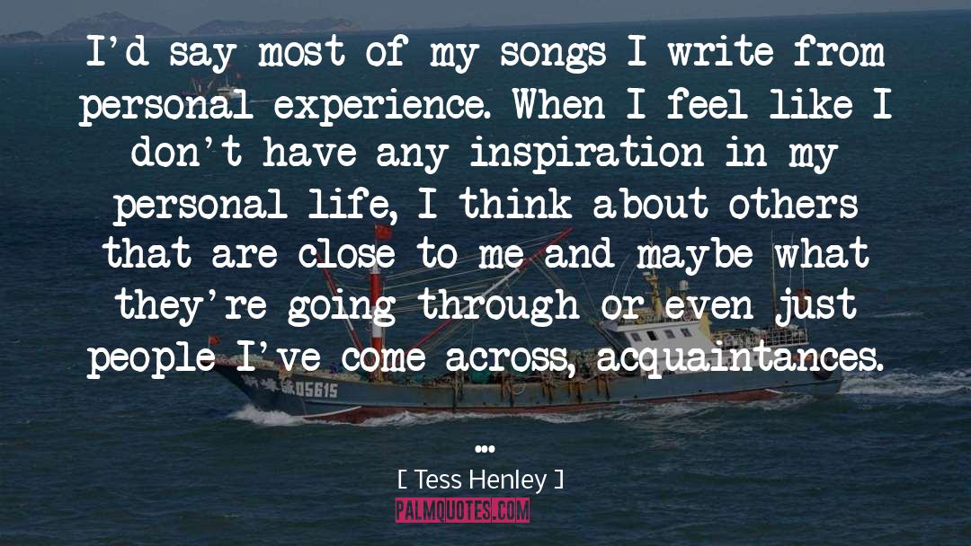 Tess Henley Quotes: I'd say most of my