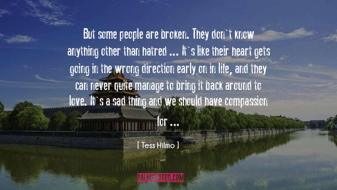 Tess Hilmo Quotes: But some people are broken.