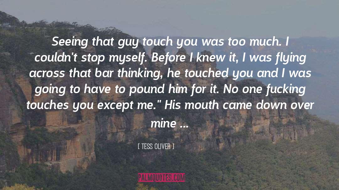 Tess Oliver Quotes: Seeing that guy touch you