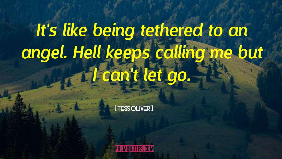 Tess Oliver Quotes: It's like being tethered to