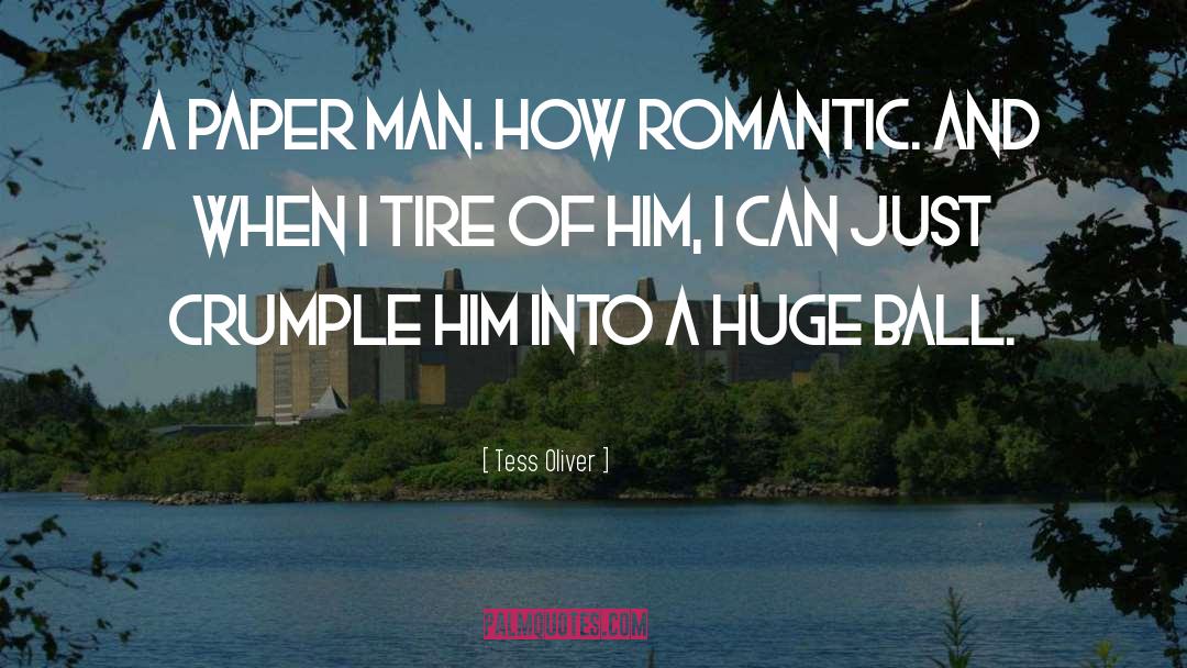 Tess Oliver Quotes: A paper man. How romantic.