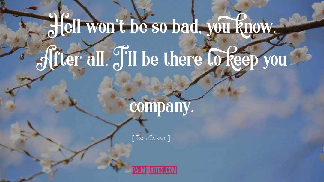 Tess Oliver Quotes: Hell won't be so bad,