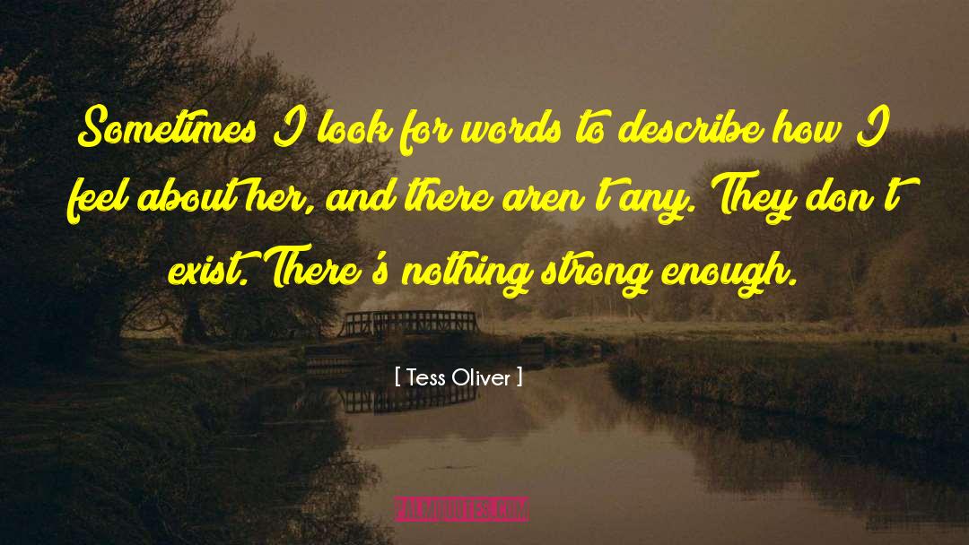 Tess Oliver Quotes: Sometimes I look for words