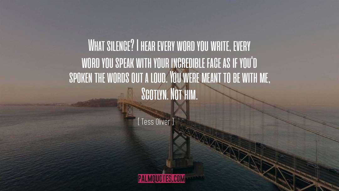 Tess Oliver Quotes: What silence? I hear every