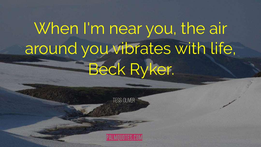 Tess Oliver Quotes: When I'm near you, the