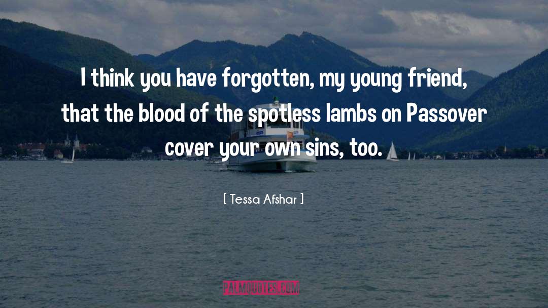 Tessa Afshar Quotes: I think you have forgotten,