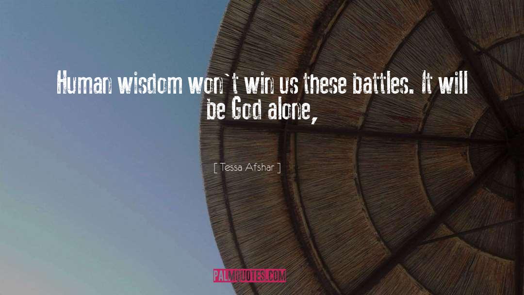 Tessa Afshar Quotes: Human wisdom won't win us