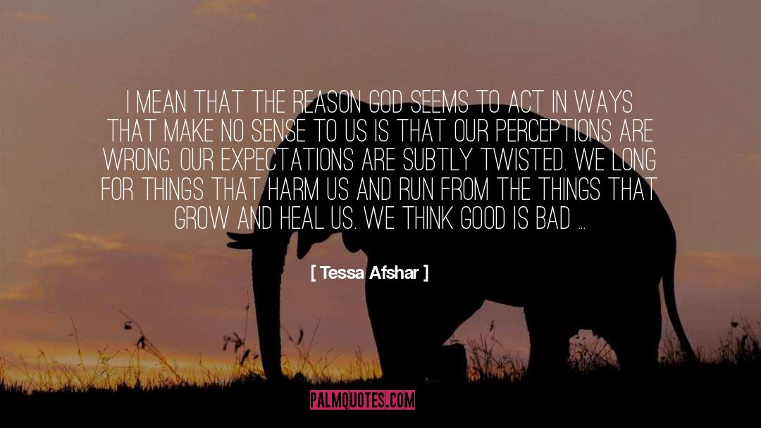 Tessa Afshar Quotes: I mean that the reason