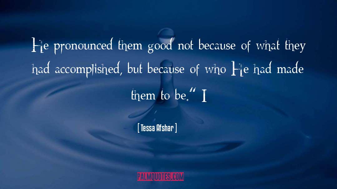 Tessa Afshar Quotes: He pronounced them good not