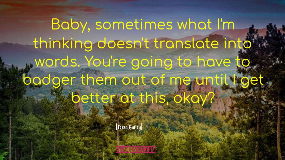 Tessa Bailey Quotes: Baby, sometimes what I'm thinking