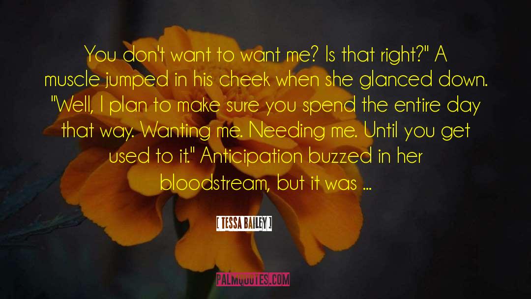 Tessa Bailey Quotes: You don't want to want