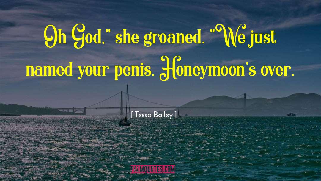Tessa Bailey Quotes: Oh God,