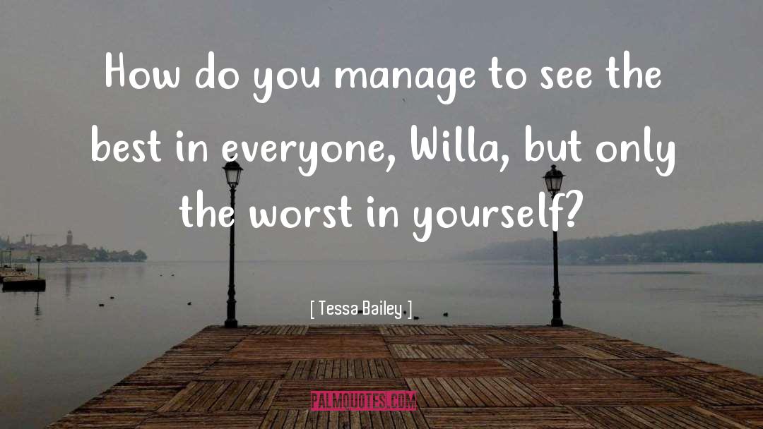 Tessa Bailey Quotes: How do you manage to