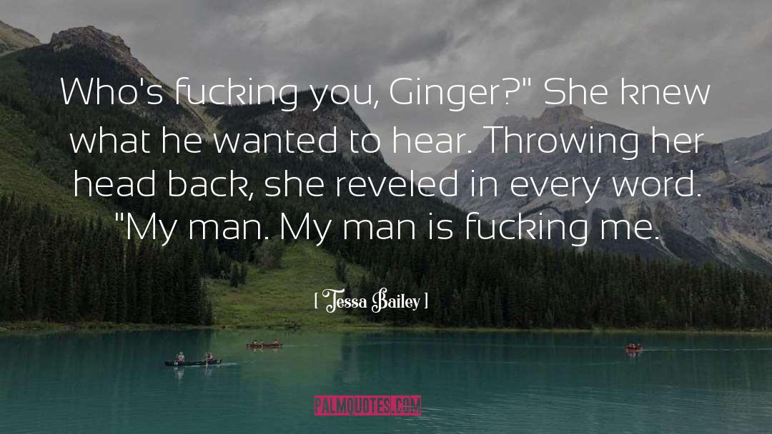 Tessa Bailey Quotes: Who's fucking you, Ginger?