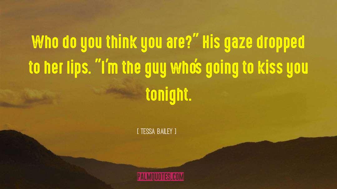 Tessa Bailey Quotes: Who do you think you