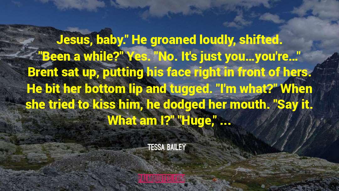 Tessa Bailey Quotes: Jesus, baby.