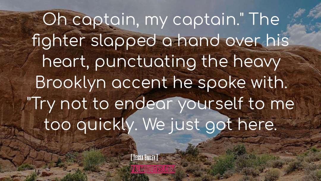 Tessa Bailey Quotes: Oh captain, my captain.