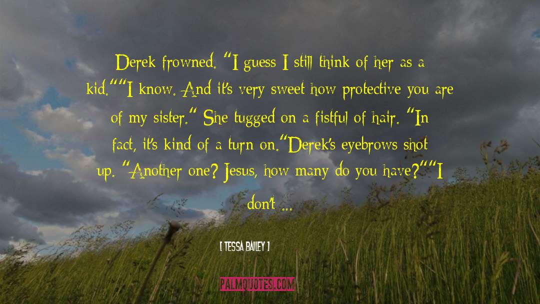 Tessa Bailey Quotes: Derek frowned. 