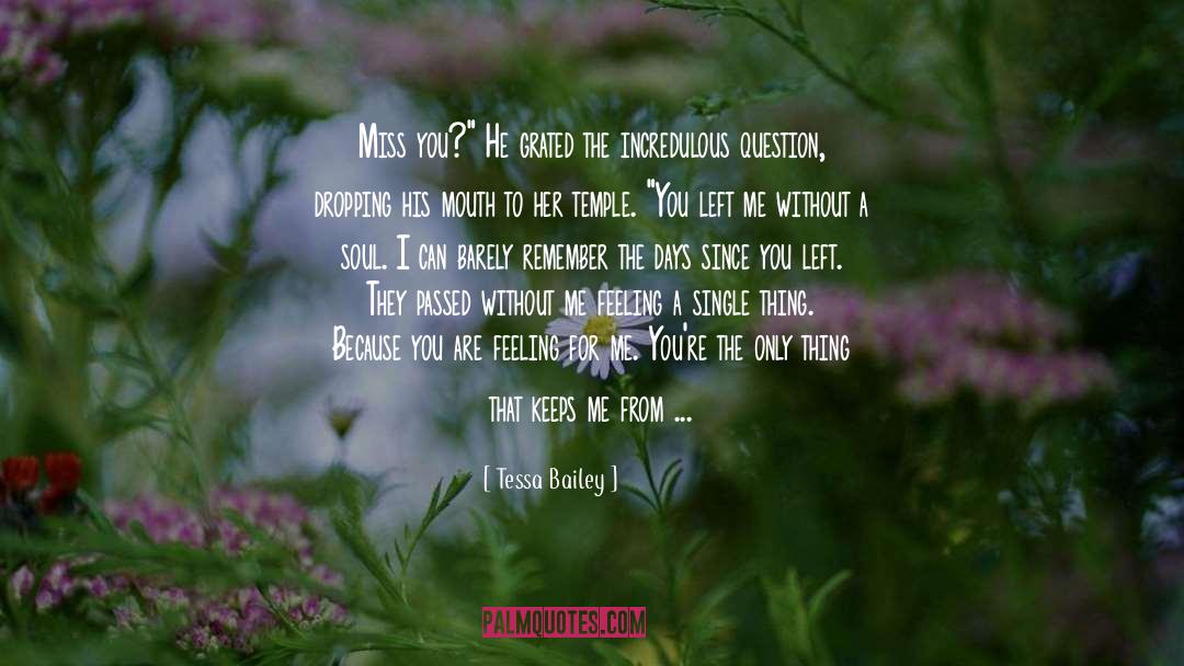 Tessa Bailey Quotes: Miss you?