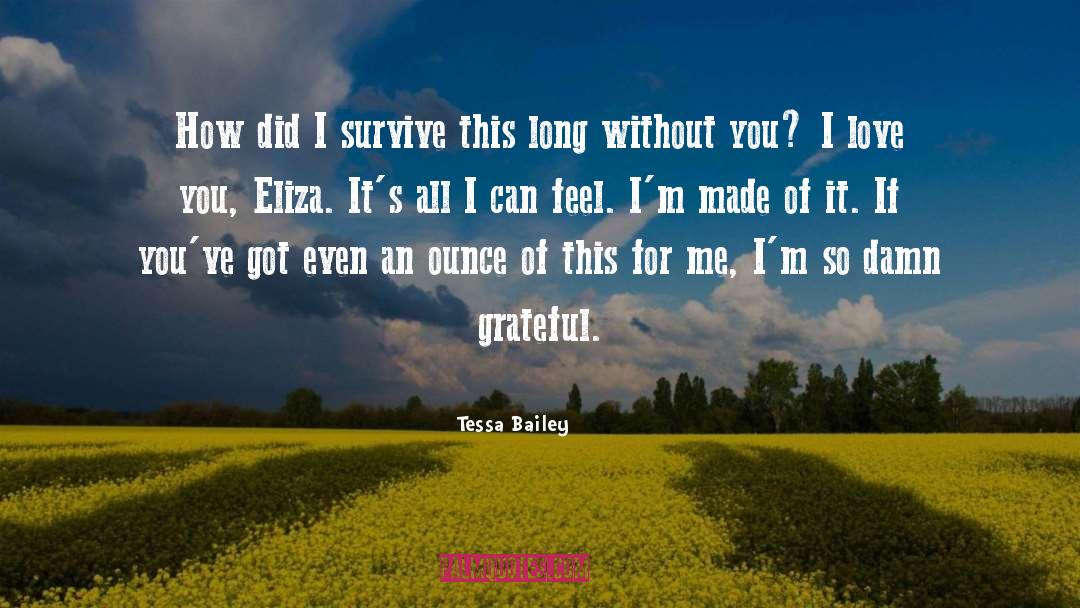 Tessa Bailey Quotes: How did I survive this