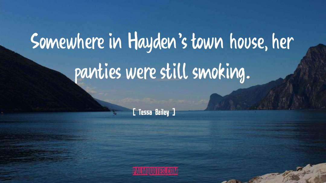 Tessa Bailey Quotes: Somewhere in Hayden's town house,