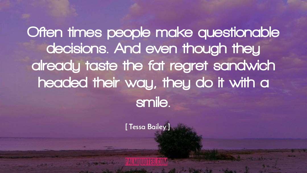 Tessa Bailey Quotes: Often times people make questionable