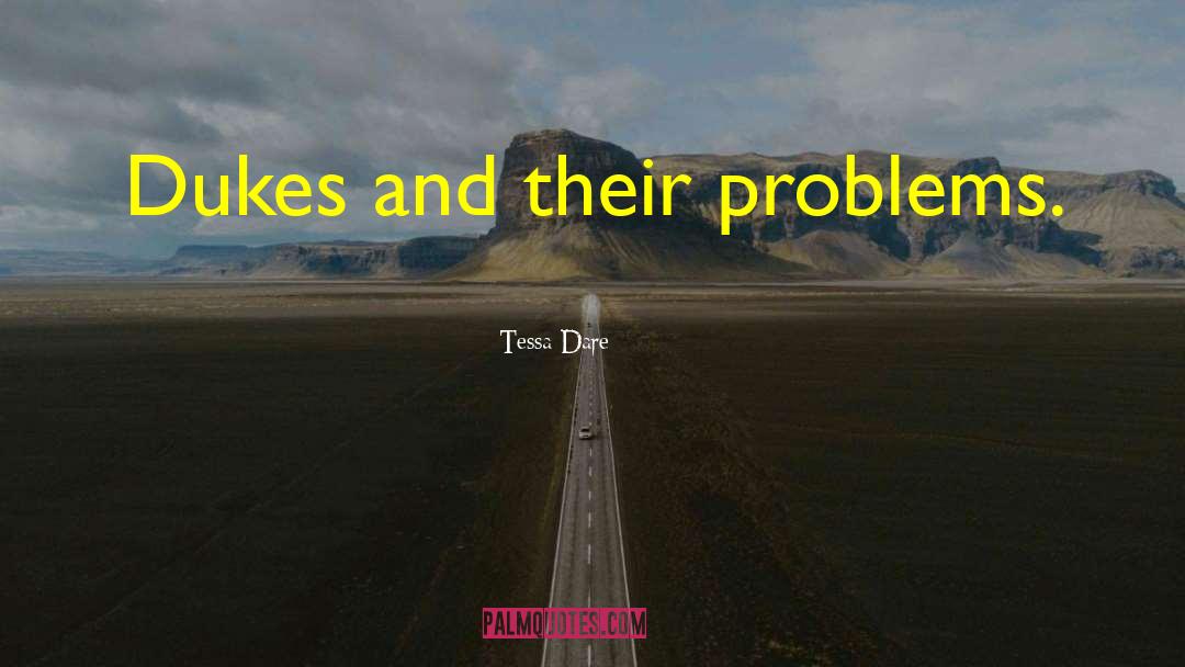 Tessa Dare Quotes: Dukes and their problems.