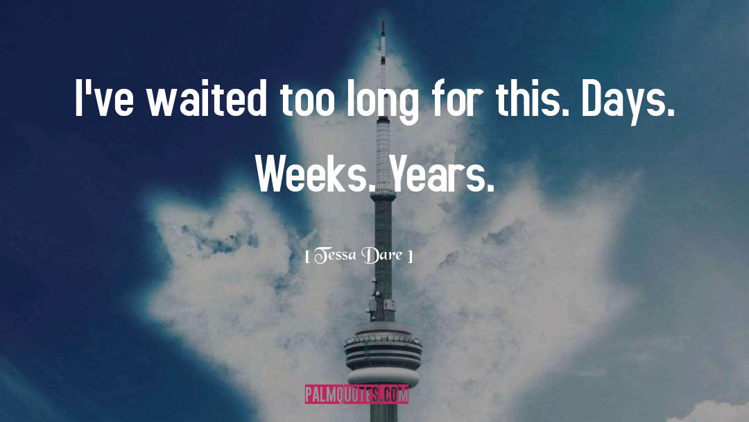 Tessa Dare Quotes: I've waited too long for
