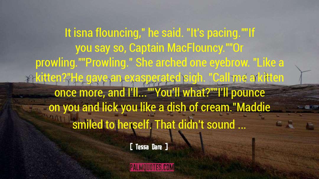 Tessa Dare Quotes: It isna flouncing,