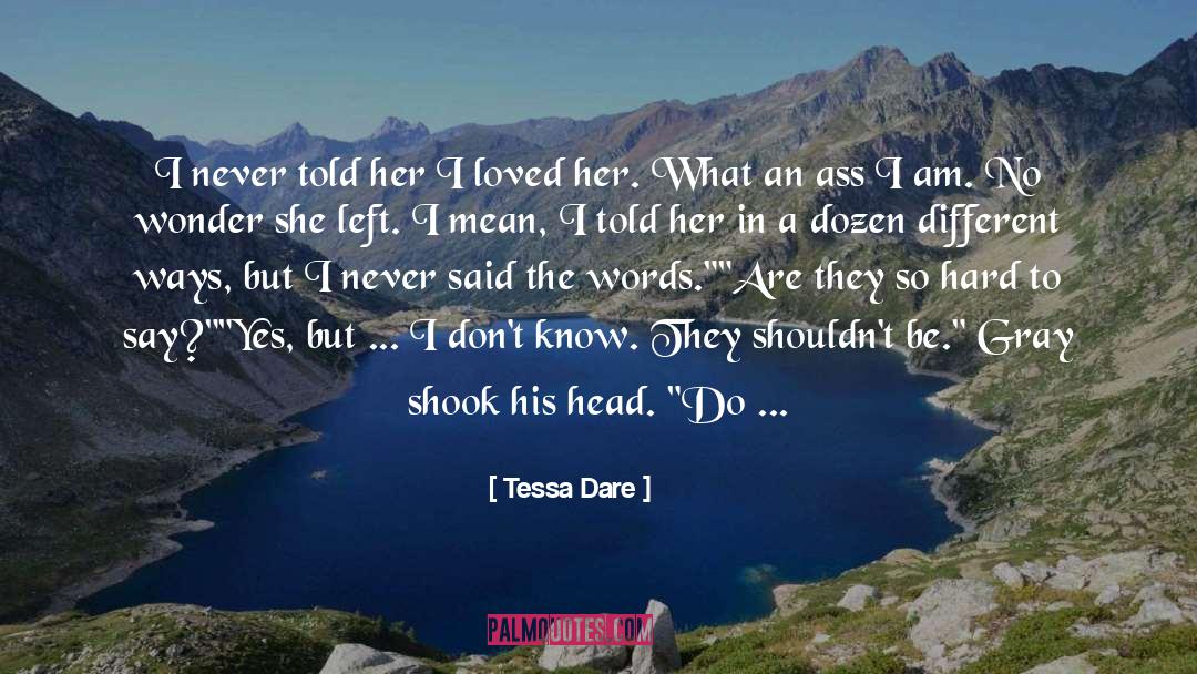 Tessa Dare Quotes: I never told her I