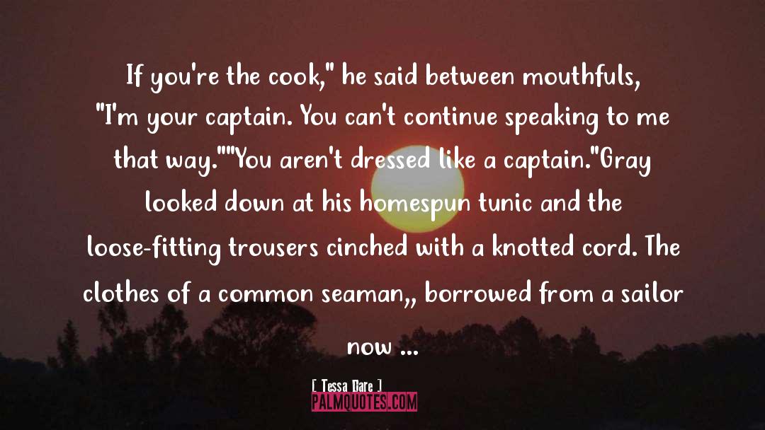 Tessa Dare Quotes: If you're the cook,