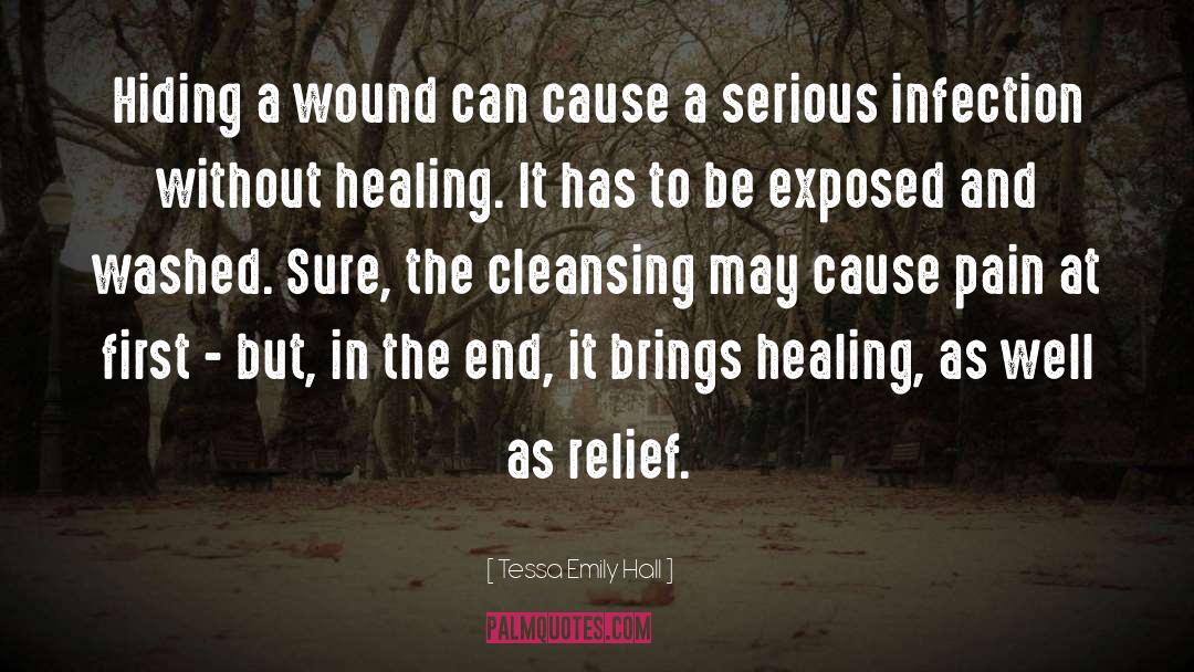 Tessa Emily Hall Quotes: Hiding a wound can cause