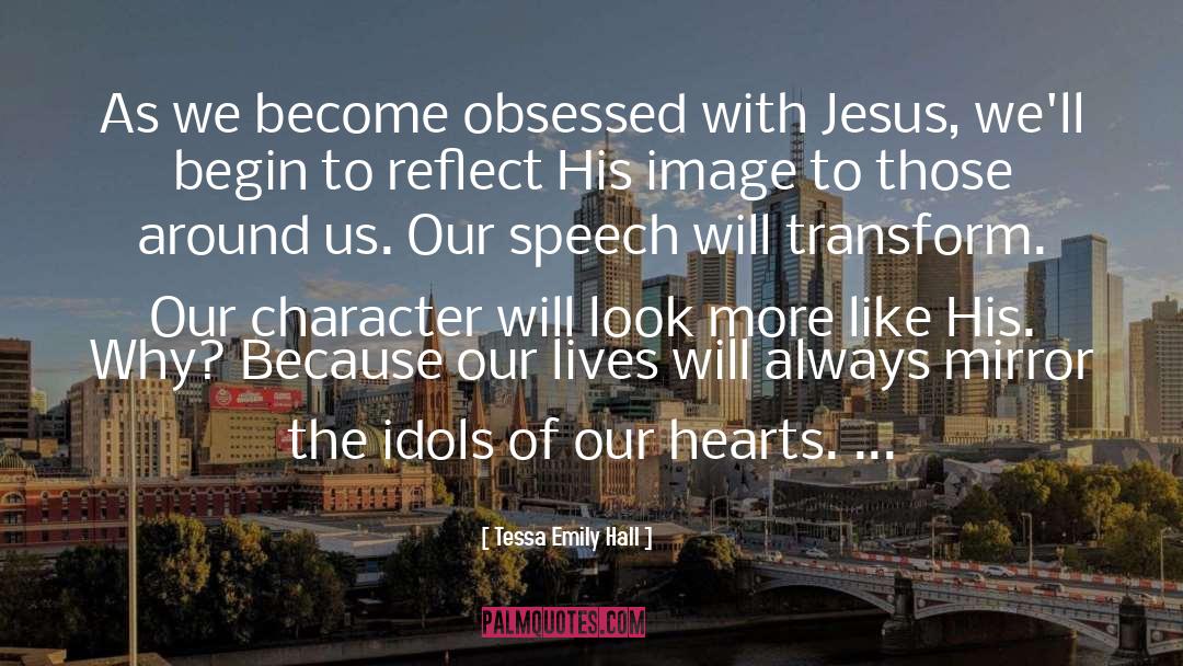 Tessa Emily Hall Quotes: As we become obsessed with