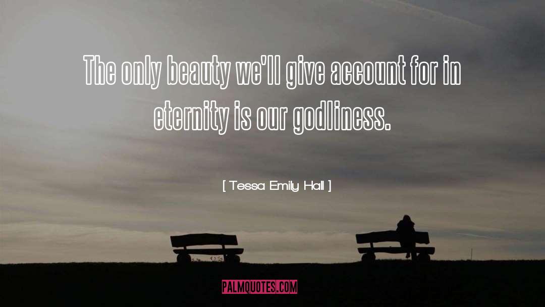 Tessa Emily Hall Quotes: The only beauty we'll give