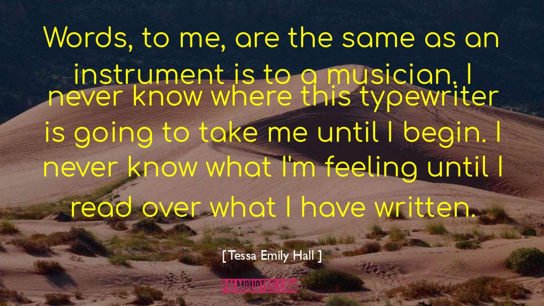 Tessa Emily Hall Quotes: Words, to me, are the