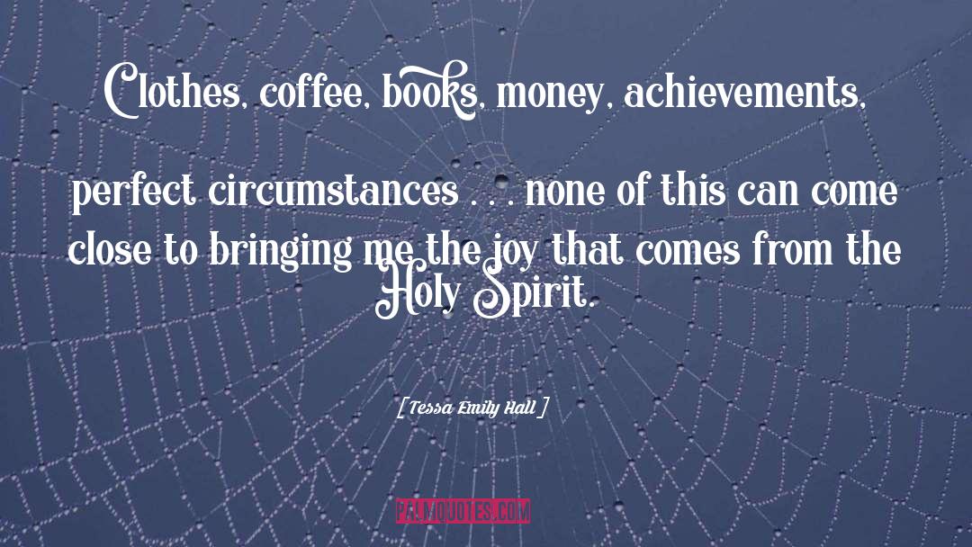 Tessa Emily Hall Quotes: Clothes, coffee, books, money, achievements,