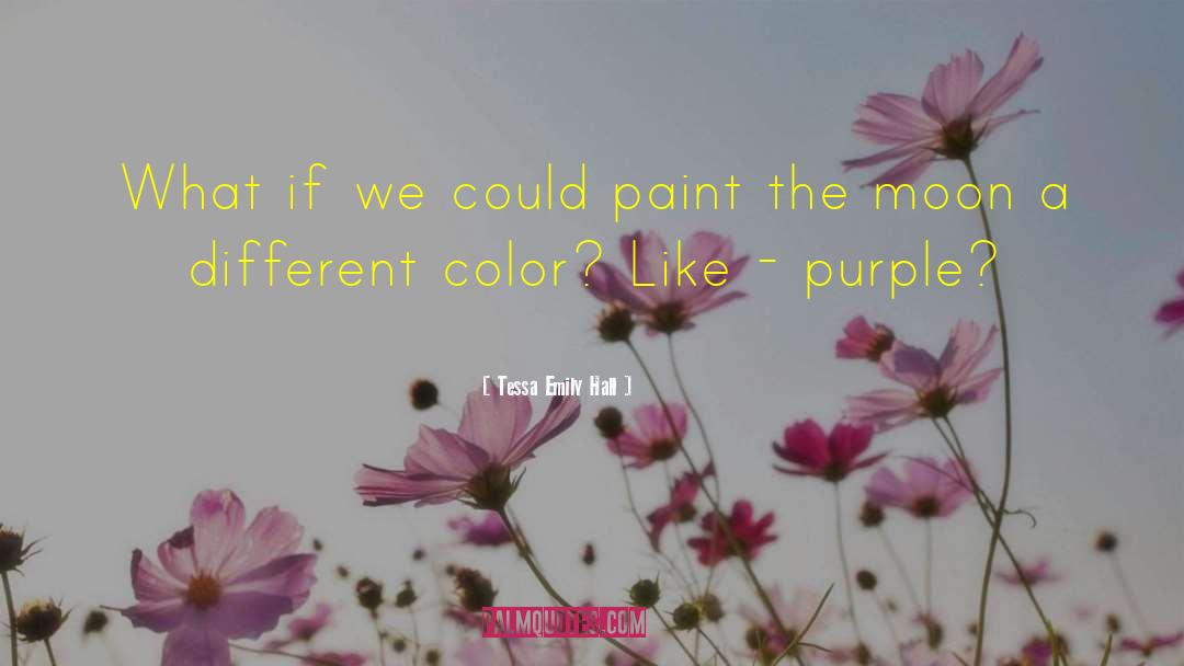 Tessa Emily Hall Quotes: What if we could paint