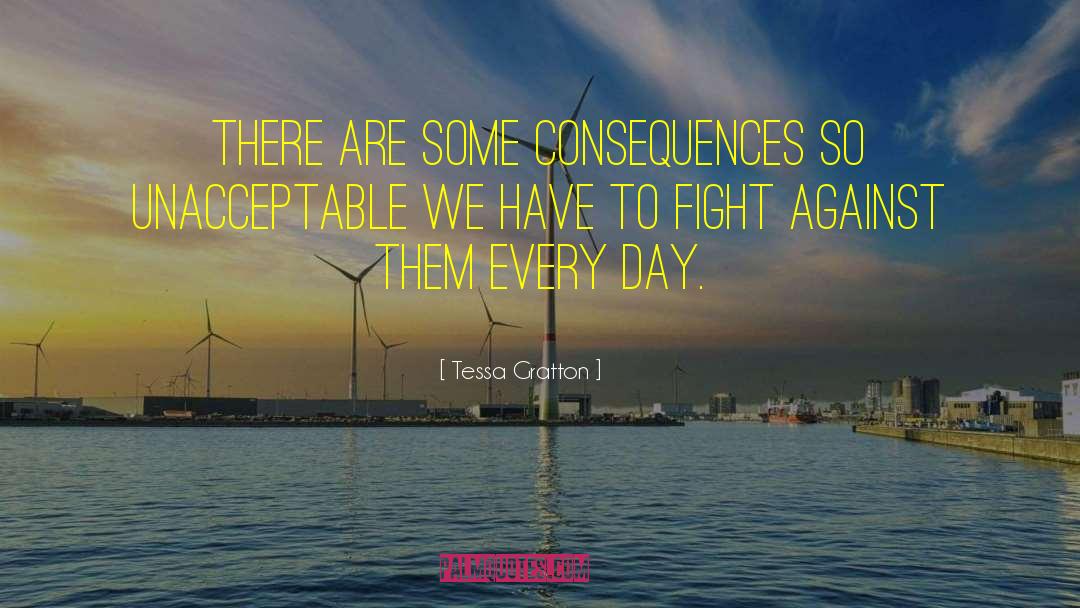 Tessa Gratton Quotes: There are some consequences so