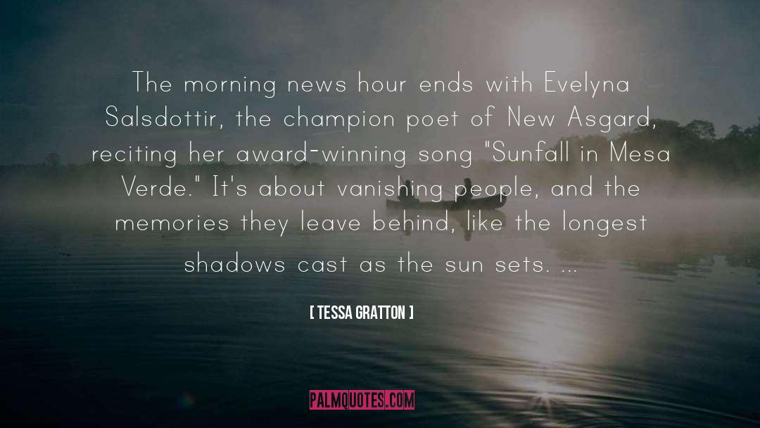 Tessa Gratton Quotes: The morning news hour ends