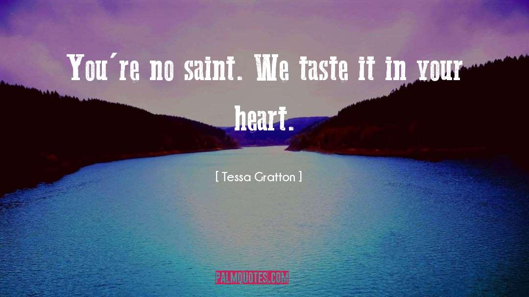 Tessa Gratton Quotes: You're no saint. We taste