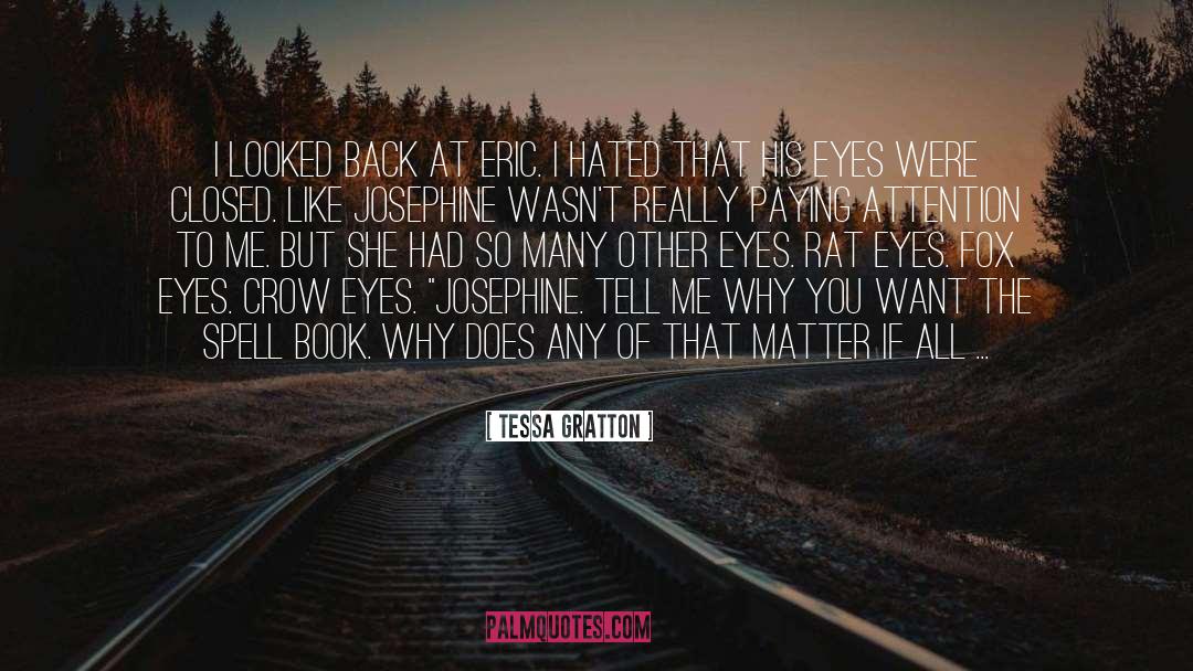 Tessa Gratton Quotes: I looked back at Eric.