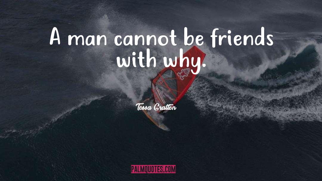 Tessa Gratton Quotes: A man cannot be friends