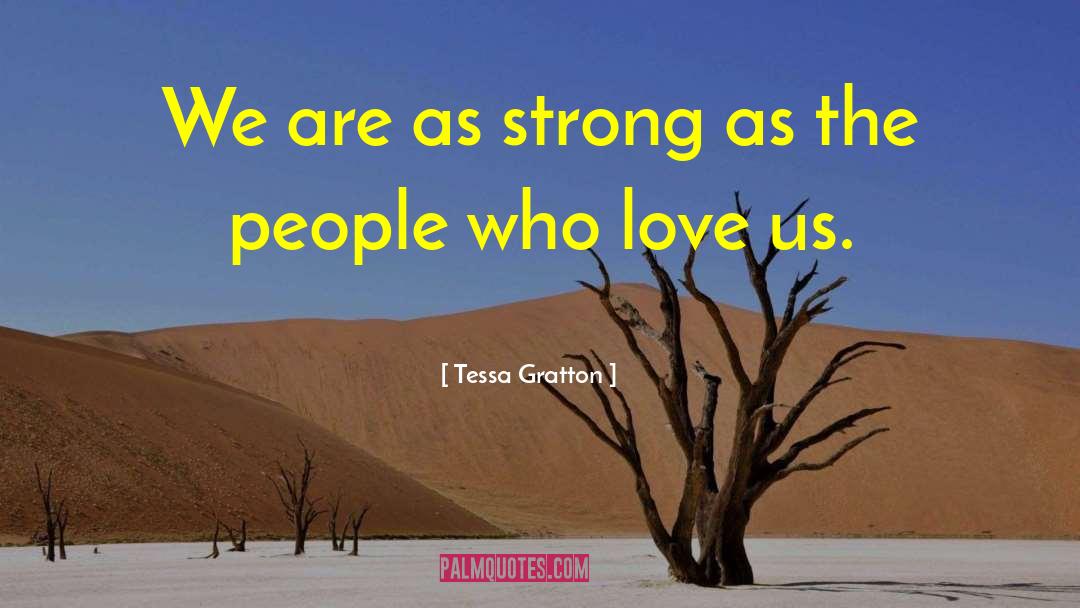 Tessa Gratton Quotes: We are as strong as