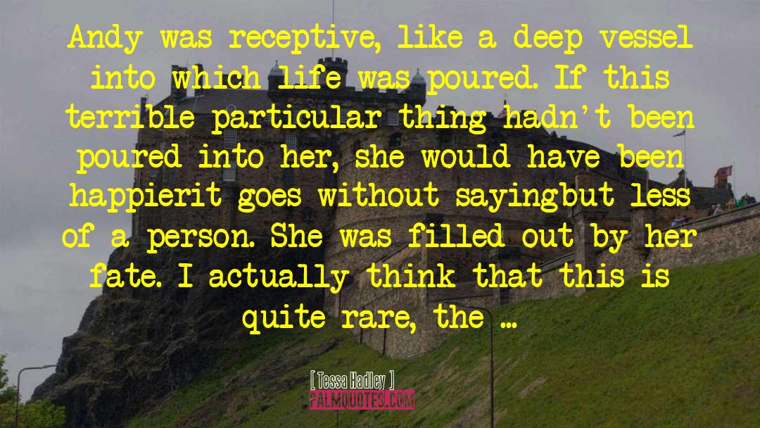 Tessa Hadley Quotes: Andy was receptive, like a