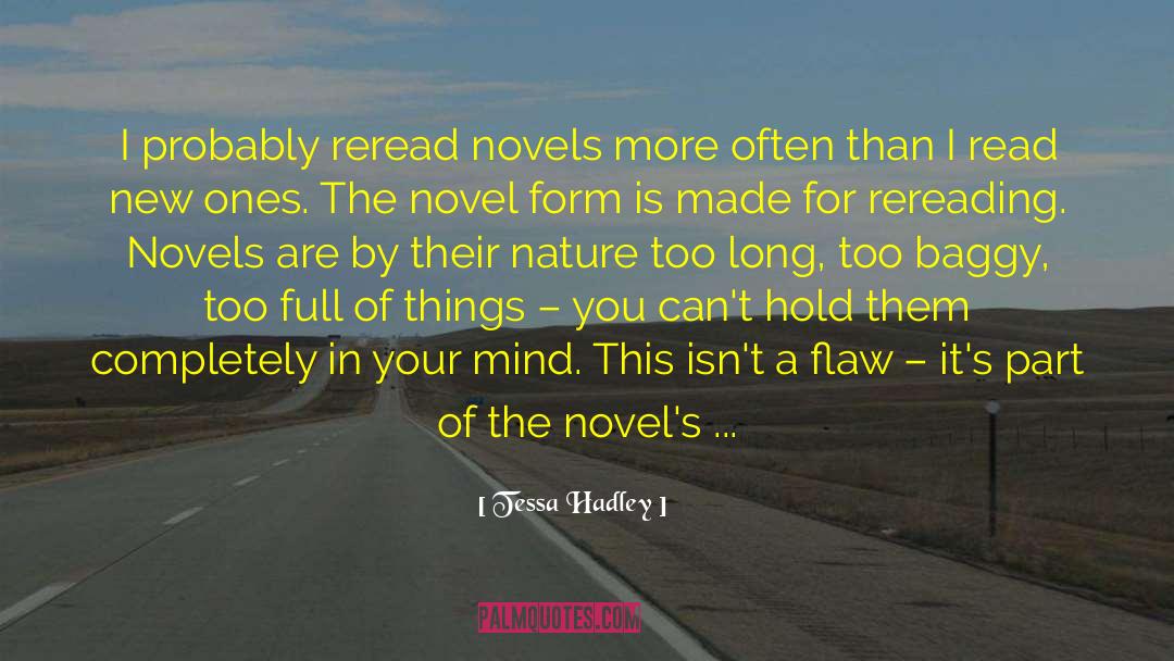 Tessa Hadley Quotes: I probably reread novels more