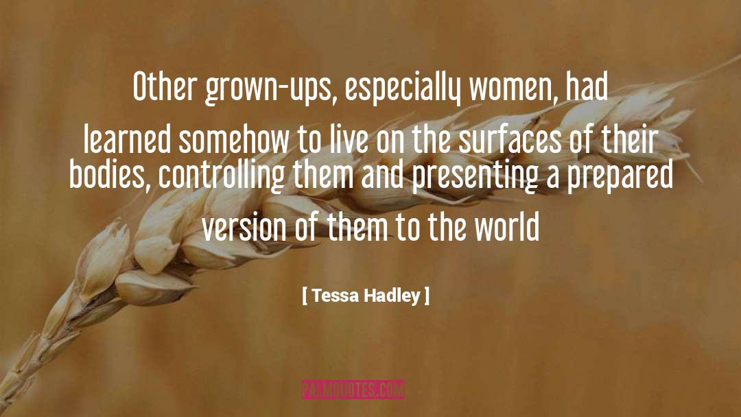 Tessa Hadley Quotes: Other grown-ups, especially women, had