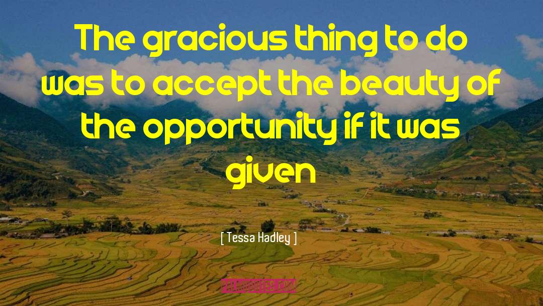 Tessa Hadley Quotes: The gracious thing to do