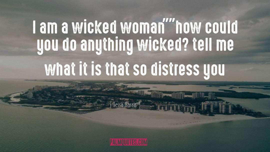 Tessa Harris Quotes: I am a wicked woman