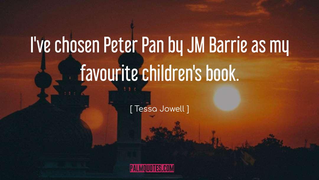 Tessa Jowell Quotes: I've chosen Peter Pan by